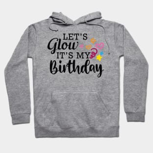 Birthday - Let's glow it's my birthday Hoodie